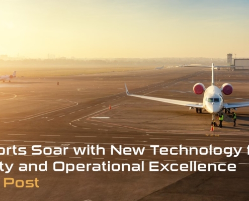 Airports Soar with New Technology for Safety and Operational Excellence