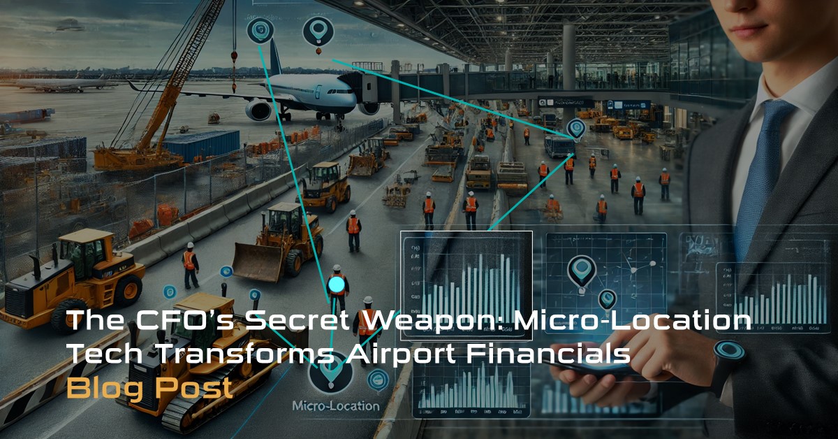 The CFO’s Secret Weapon Micro-Location Tech Transforms Airport Financials