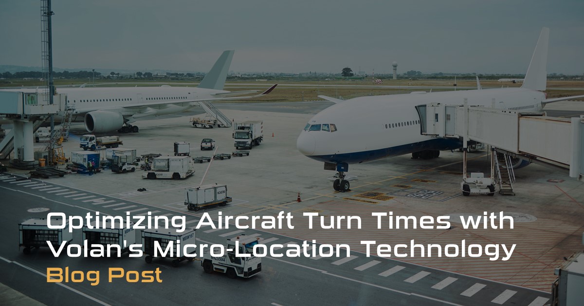 Optimizing Aircraft Turn Times with Volan's Micro-Location Technology